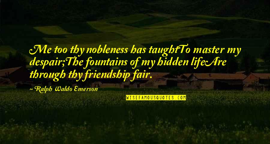 Nobleness Quotes By Ralph Waldo Emerson: Me too thy nobleness has taughtTo master my