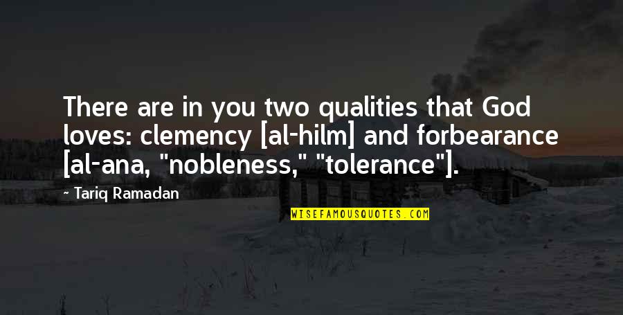 Nobleness Quotes By Tariq Ramadan: There are in you two qualities that God