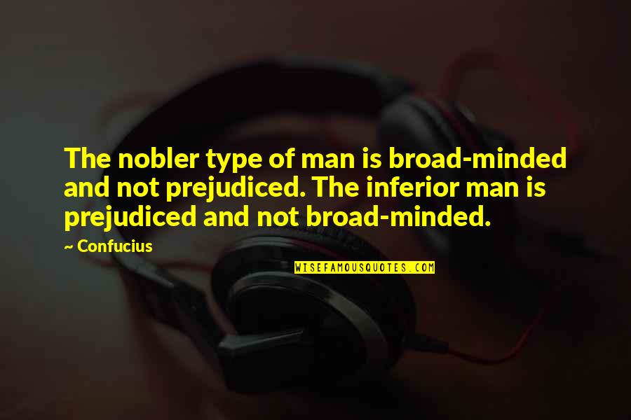 Nobler Quotes By Confucius: The nobler type of man is broad-minded and