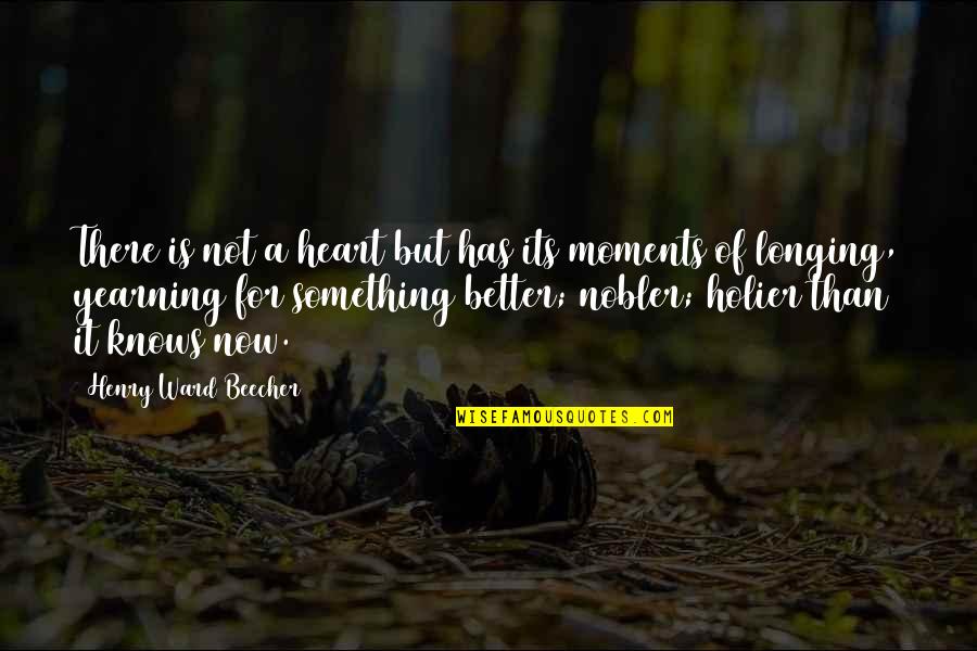 Nobler Quotes By Henry Ward Beecher: There is not a heart but has its