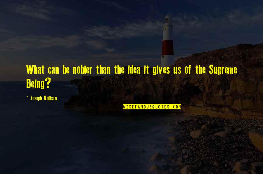 Nobler Quotes By Joseph Addison: What can be nobler than the idea it