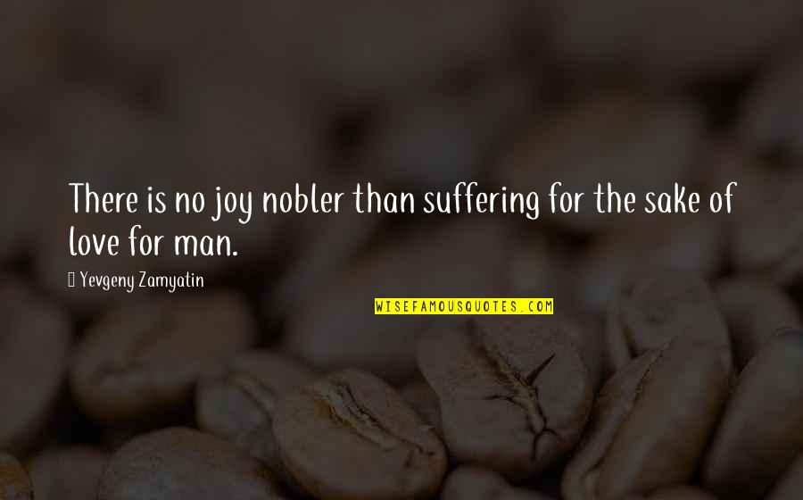 Nobler Quotes By Yevgeny Zamyatin: There is no joy nobler than suffering for