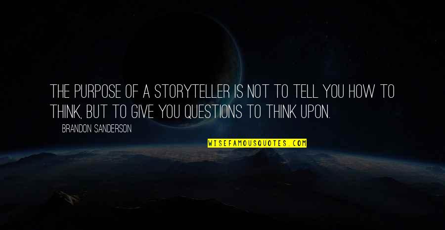 Nobles Quotes By Brandon Sanderson: The purpose of a storyteller is not to