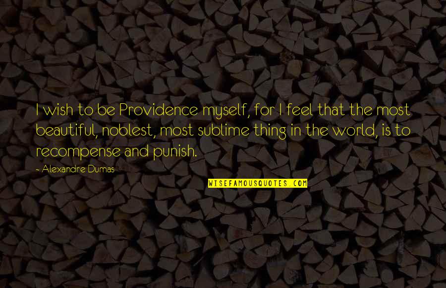Noblest Quotes By Alexandre Dumas: I wish to be Providence myself, for I