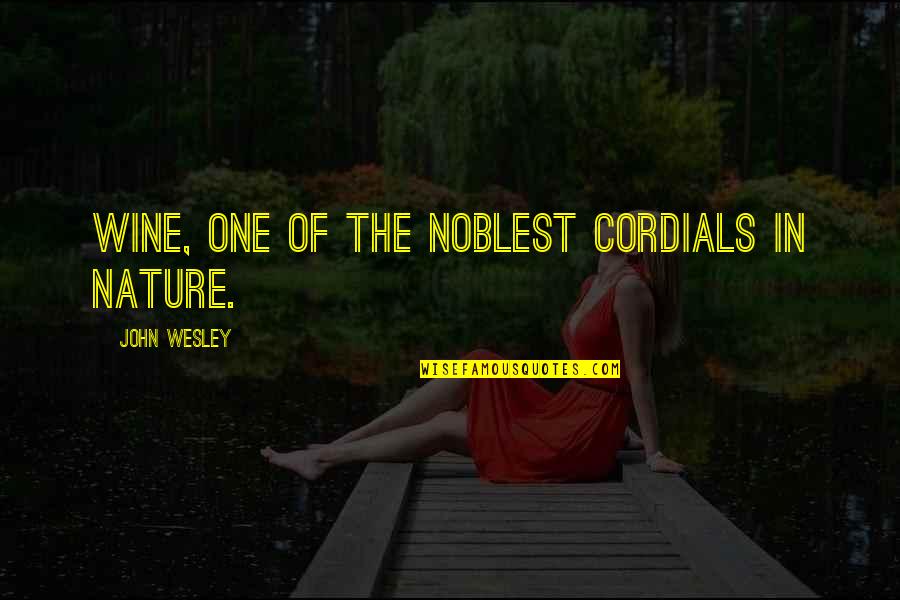 Noblest Quotes By John Wesley: Wine, one of the noblest cordials in nature.