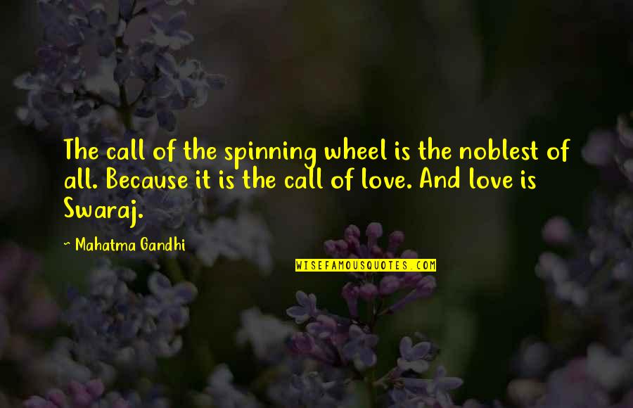 Noblest Quotes By Mahatma Gandhi: The call of the spinning wheel is the