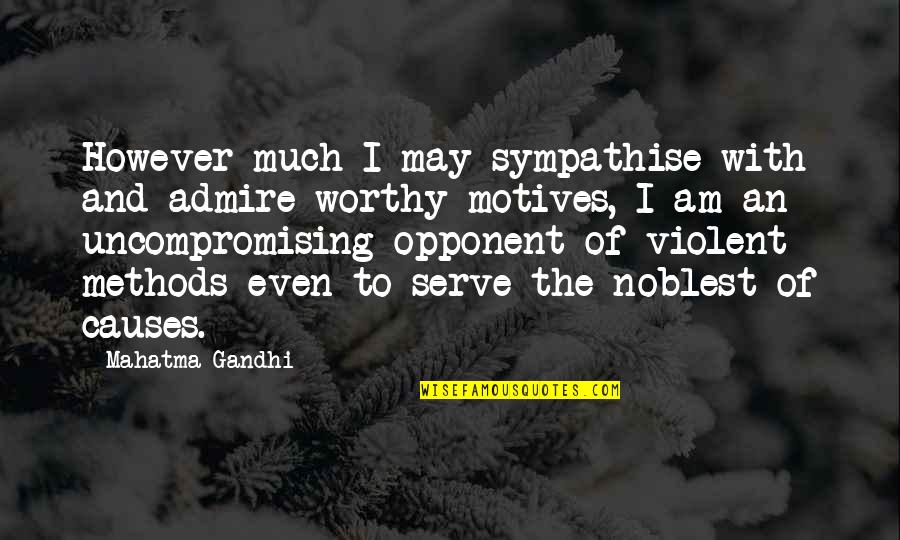 Noblest Quotes By Mahatma Gandhi: However much I may sympathise with and admire