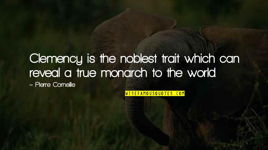 Noblest Quotes By Pierre Corneille: Clemency is the noblest trait which can reveal