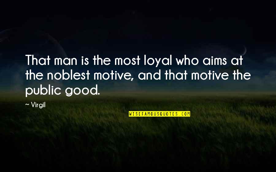 Noblest Quotes By Virgil: That man is the most loyal who aims