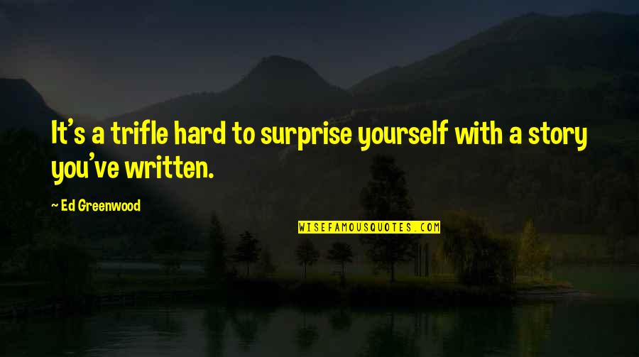 Noblett Lake Quotes By Ed Greenwood: It's a trifle hard to surprise yourself with