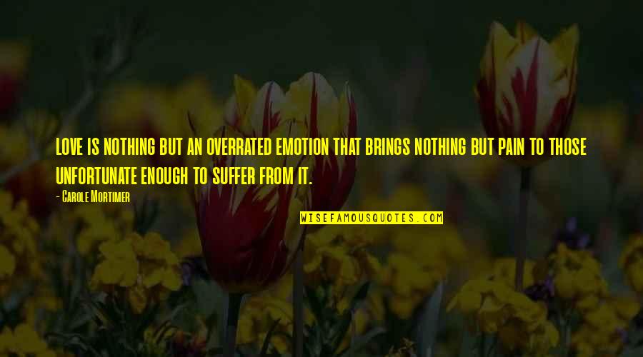 Nobleza Definicion Quotes By Carole Mortimer: love is nothing but an overrated emotion that