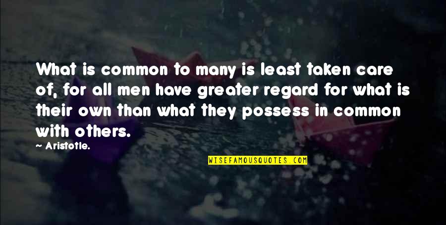 Noblitt Fabricating Quotes By Aristotle.: What is common to many is least taken Noblitt Fabricating Quotes By Aristotle.: What is common to many is least taken