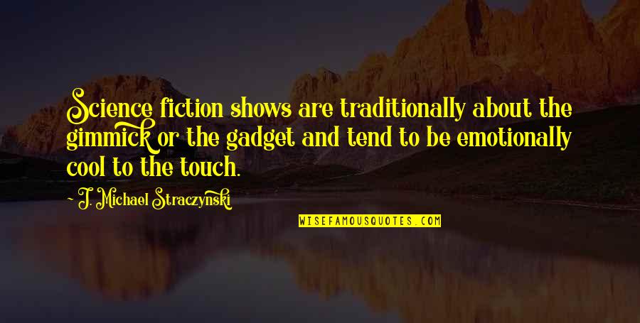 Noblitt Fabricating Quotes By J. Michael Straczynski: Science fiction shows are traditionally about the gimmick Noblitt Fabricating Quotes By J. Michael Straczynski: Science fiction shows are traditionally about the gimmick