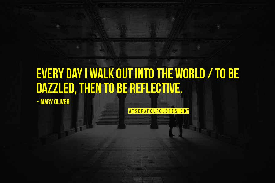 Noblitt Goss Quotes By Mary Oliver: Every day I walk out into the world
