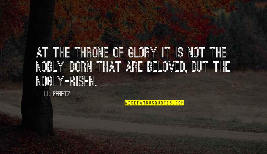 Nobly Quotes By I.L. Peretz: At the Throne of Glory it is not