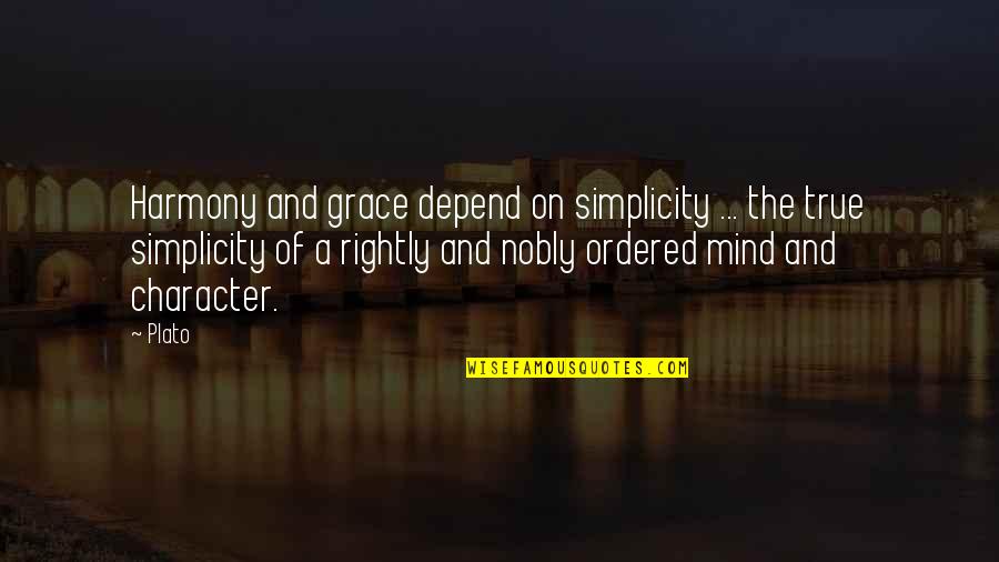 Nobly Quotes By Plato: Harmony and grace depend on simplicity ... the