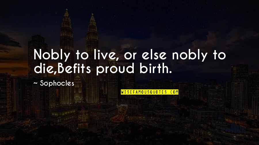 Nobly Quotes By Sophocles: Nobly to live, or else nobly to die,Befits