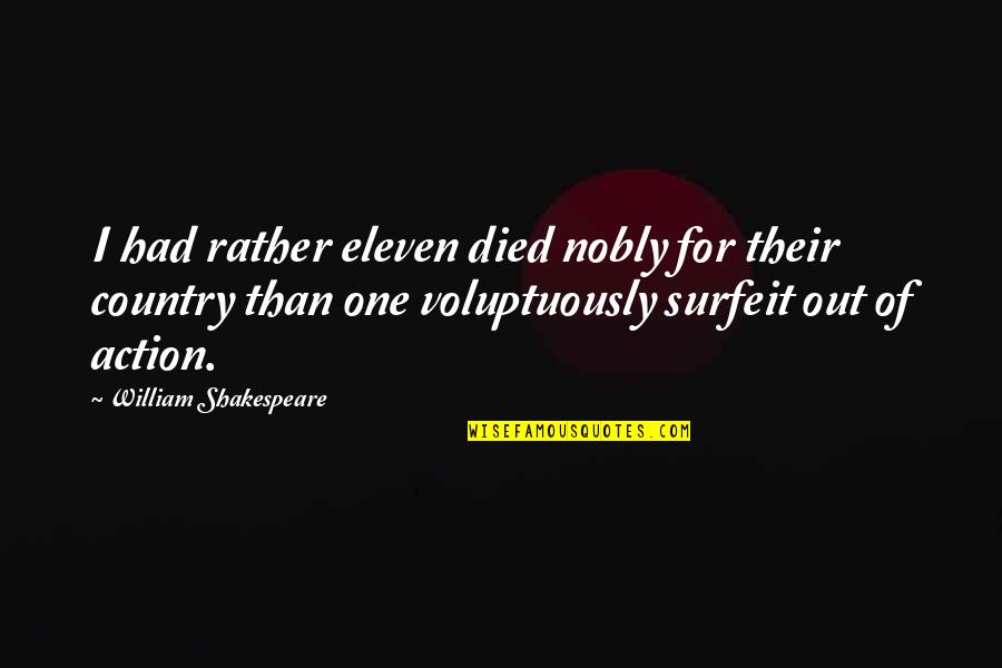 Nobly Quotes By William Shakespeare: I had rather eleven died nobly for their