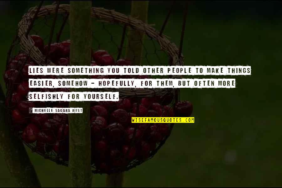Nobody Being Proud Of You Quotes By Michelle Sagara West: Lies were something you told other people to Nobody Being Proud Of You Quotes By Michelle Sagara West: Lies were something you told other people to