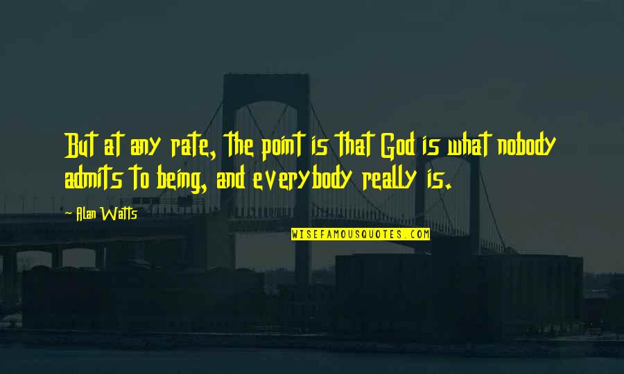 Nobody Being There For You Quotes By Alan Watts: But at any rate, the point is that Nobody Being There For You Quotes By Alan Watts: But at any rate, the point is that