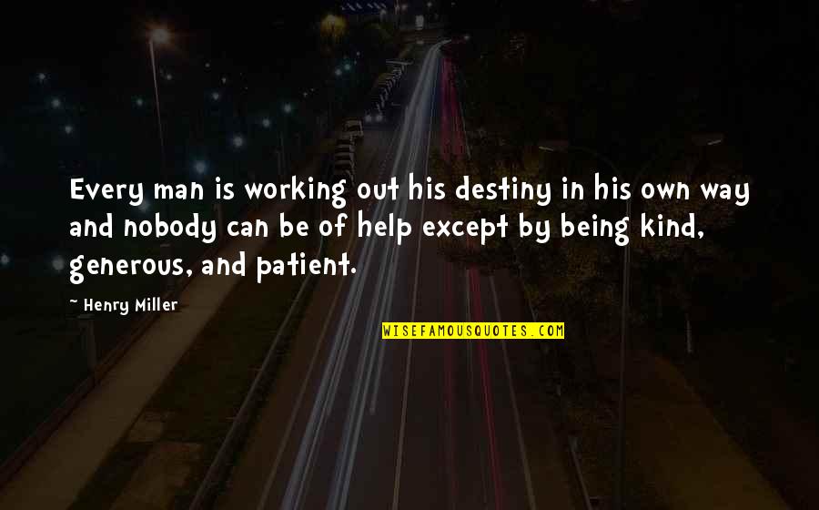 Nobody Being There For You Quotes By Henry Miller: Every man is working out his destiny in