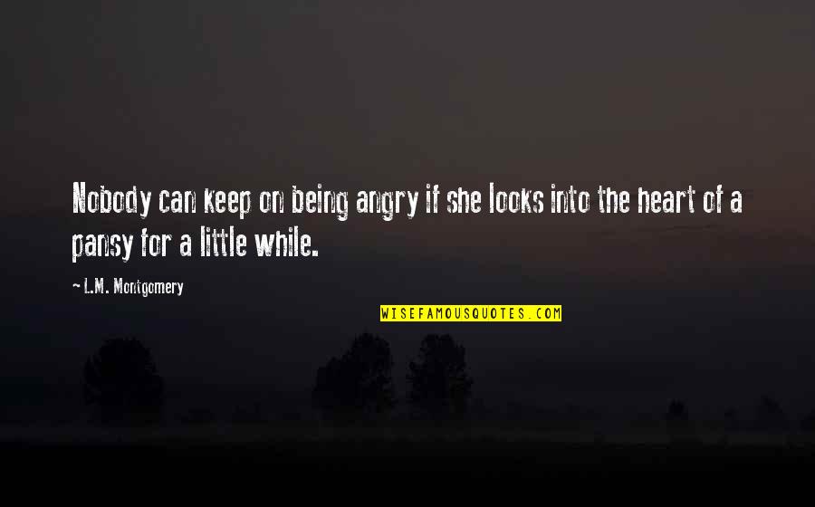 Nobody Being There For You Quotes By L.M. Montgomery: Nobody can keep on being angry if she