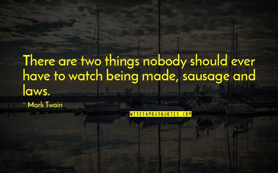 Nobody Being There For You Quotes By Mark Twain: There are two things nobody should ever have