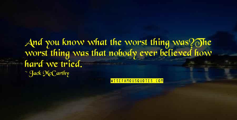 Nobody Believed In You Quotes By Jack McCarthy: And you know what the worst thing was?The