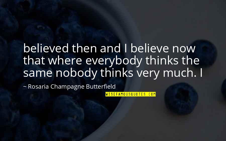 Nobody Believed In You Quotes By Rosaria Champagne Butterfield: believed then and I believe now that where