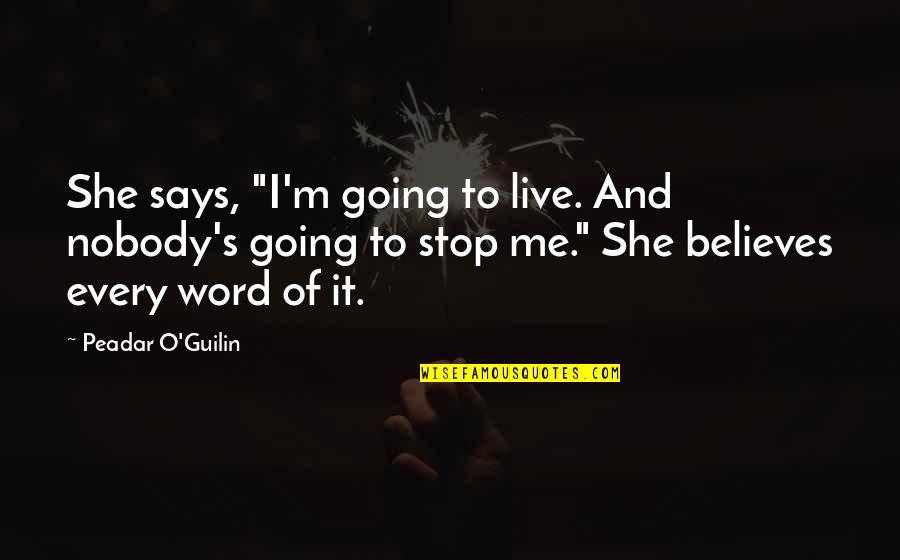 Nobody Believes In Me Quotes By Peadar O'Guilin: She says, "I'm going to live. And nobody's