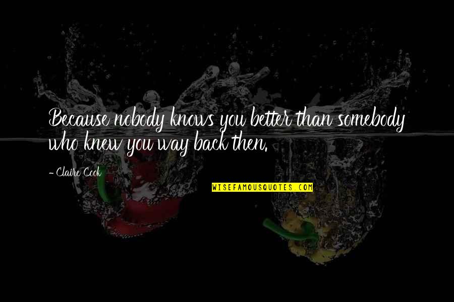 Nobody Better Than You Quotes By Claire Cook: Because nobody knows you better than somebody who