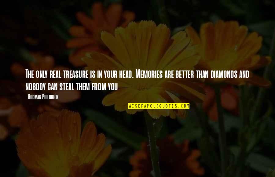 Nobody Better Than You Quotes By Rodman Philbrick: The only real treasure is in your head.