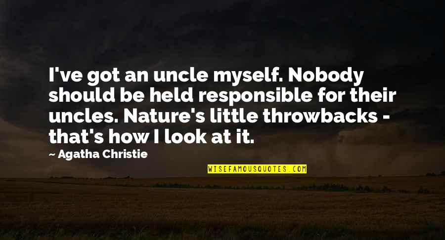 Nobody But Myself Quotes By Agatha Christie: I've got an uncle myself. Nobody should be