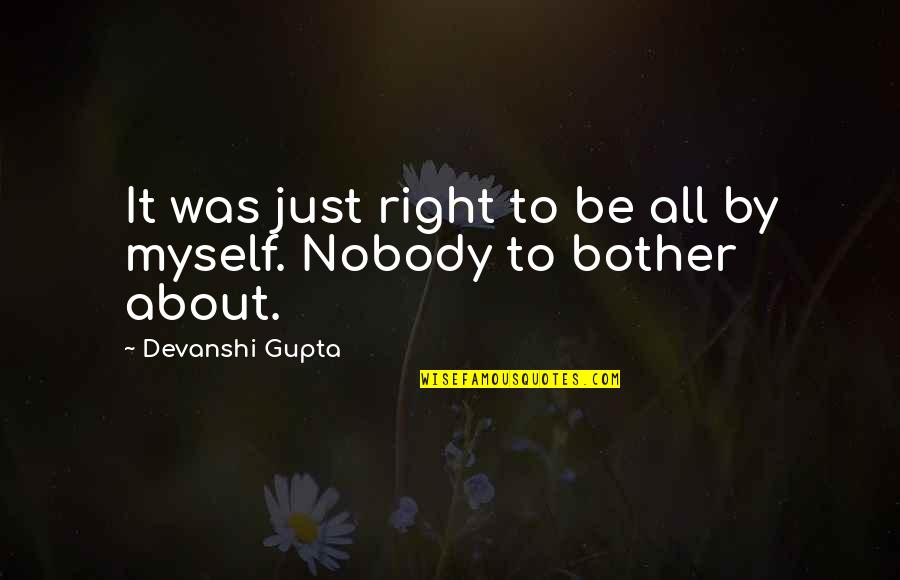 Nobody But Myself Quotes By Devanshi Gupta: It was just right to be all by