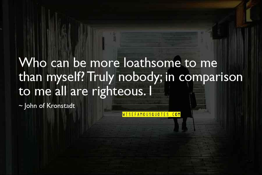 Nobody But Myself Quotes By John Of Kronstadt: Who can be more loathsome to me than