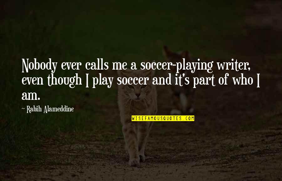 Nobody Calls Me Quotes By Rabih Alameddine: Nobody ever calls me a soccer-playing writer, even