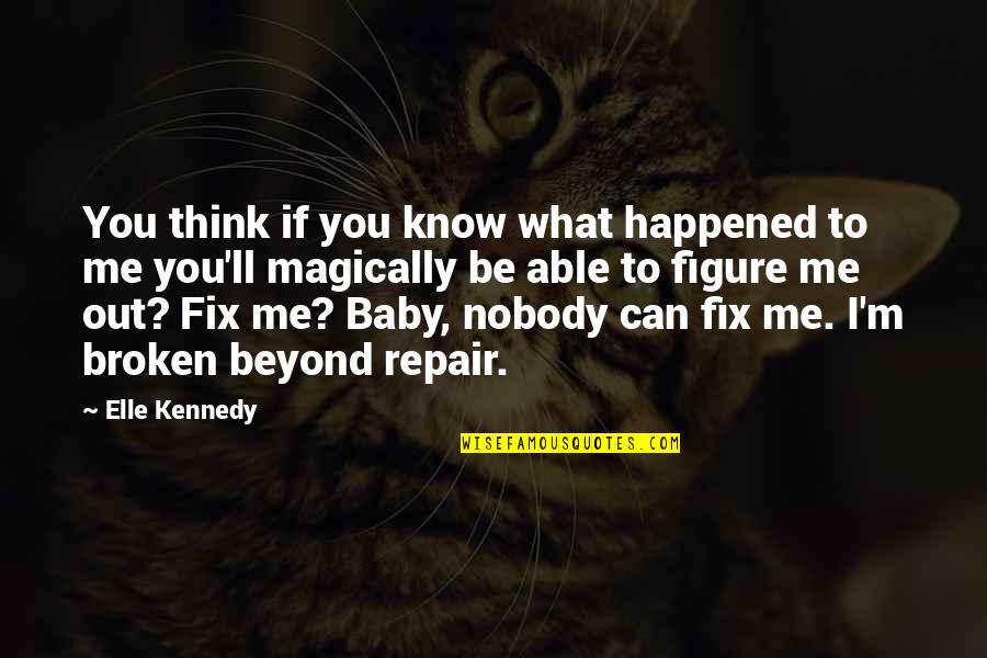 Nobody Can Fix Me Quotes By Elle Kennedy: You think if you know what happened to
