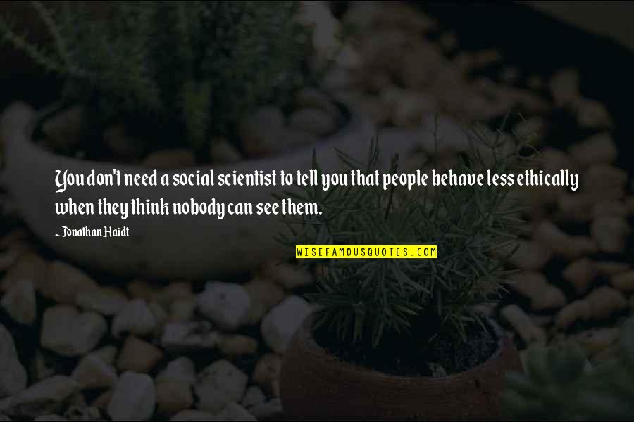 Nobody Can See It Quotes By Jonathan Haidt: You don't need a social scientist to tell Nobody Can See It Quotes By Jonathan Haidt: You don't need a social scientist to tell