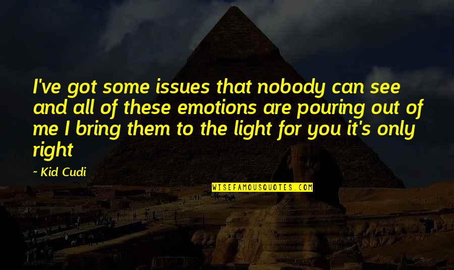 Nobody Can See It Quotes By Kid Cudi: I've got some issues that nobody can see Nobody Can See It Quotes By Kid Cudi: I've got some issues that nobody can see