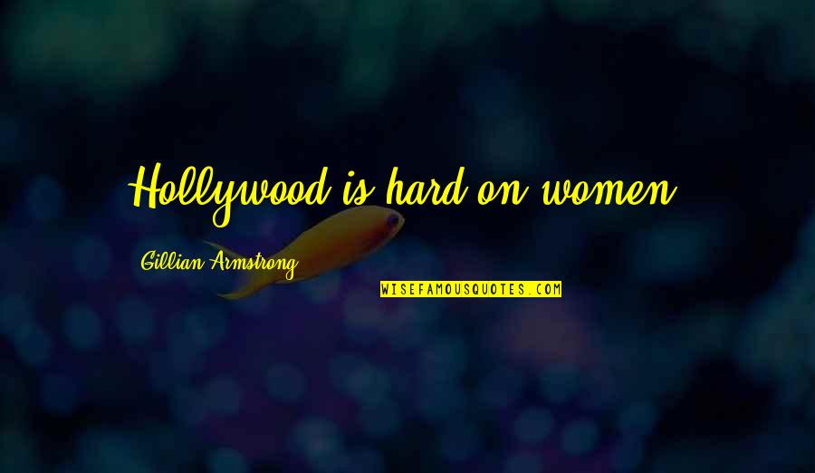 Nobody Can Take Your Place Quotes By Gillian Armstrong: Hollywood is hard on women. Nobody Can Take Your Place Quotes By Gillian Armstrong: Hollywood is hard on women.