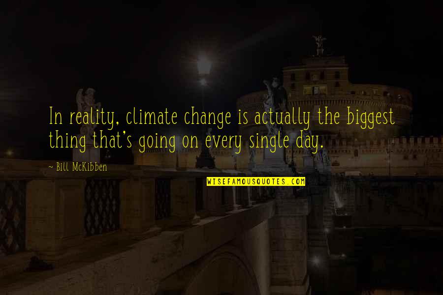 Nobody Can Understand Me Quotes By Bill McKibben: In reality, climate change is actually the biggest