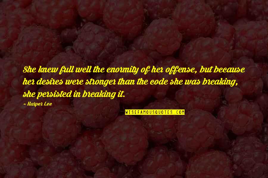 Nobody Changes Until Quotes By Harper Lee: She knew full well the enormity of her