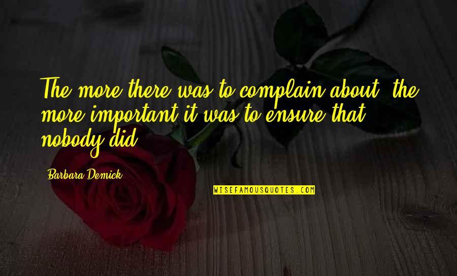 Nobody Did It Quotes By Barbara Demick: The more there was to complain about, the