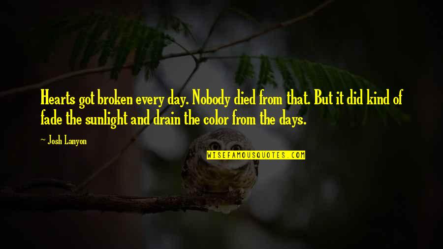 Nobody Did It Quotes By Josh Lanyon: Hearts got broken every day. Nobody died from Nobody Did It Quotes By Josh Lanyon: Hearts got broken every day. Nobody died from