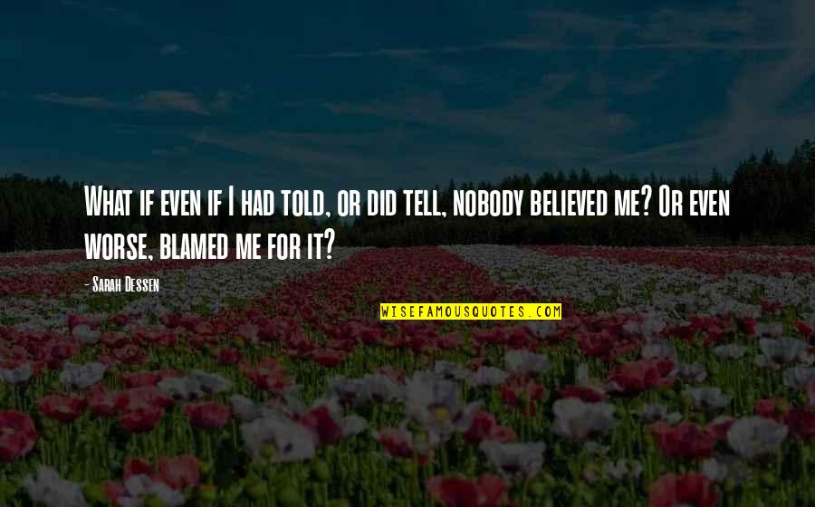 Nobody Did It Quotes By Sarah Dessen: What if even if I had told, or Nobody Did It Quotes By Sarah Dessen: What if even if I had told, or
