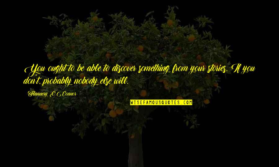 Nobody Else Quotes By Flannery O'Connor: You ought to be able to discover something