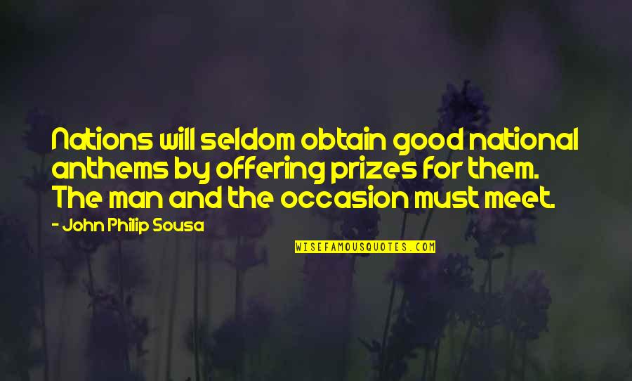 Nobody Exists On Purpose Quote Quotes By John Philip Sousa: Nations will seldom obtain good national anthems by