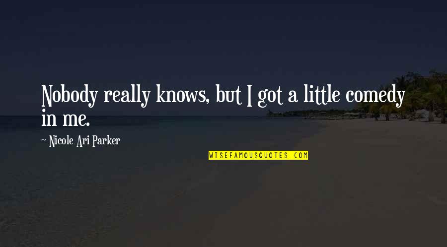 Nobody Got Me Quotes By Nicole Ari Parker: Nobody really knows, but I got a little