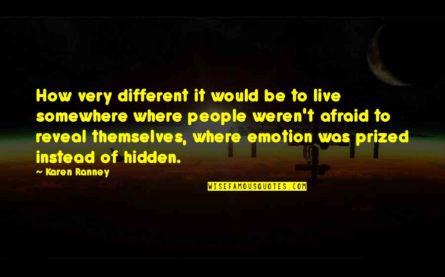 Nobody Greater Quotes By Karen Ranney: How very different it would be to live Nobody Greater Quotes By Karen Ranney: How very different it would be to live