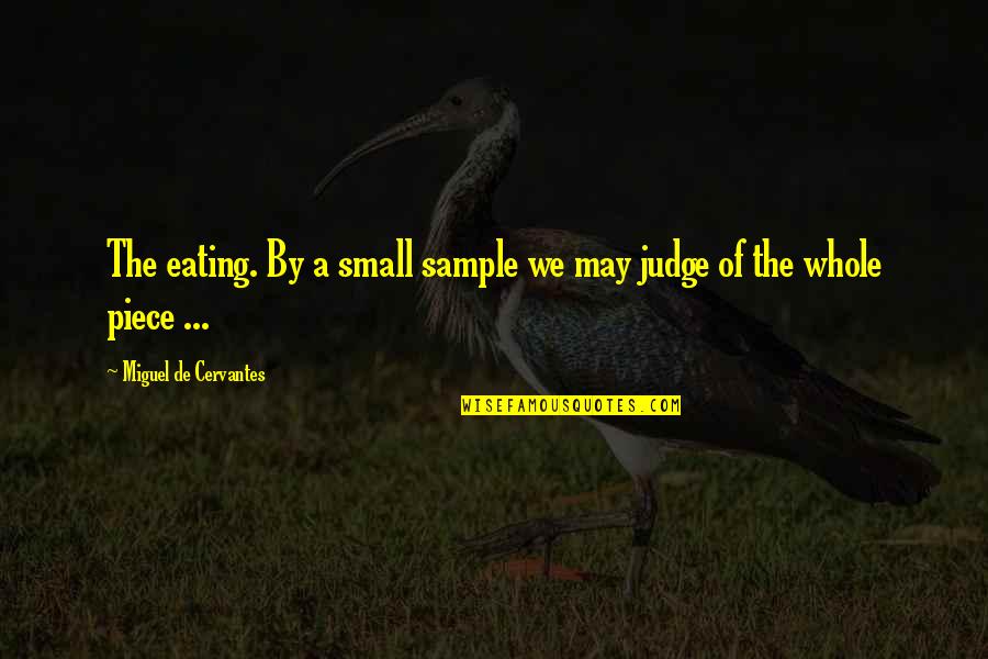 Nobody Greater Quotes By Miguel De Cervantes: The eating. By a small sample we may